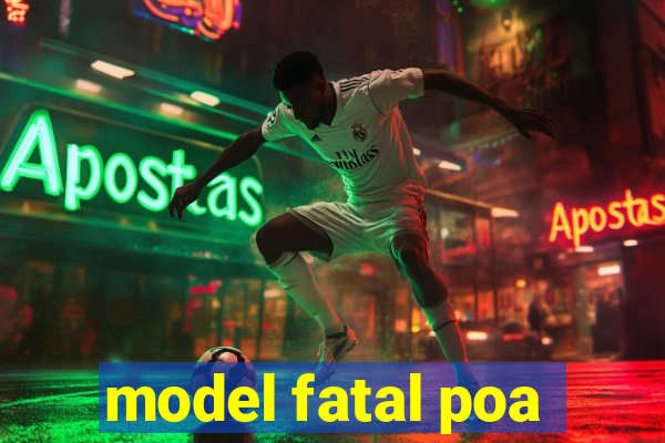 model fatal poa